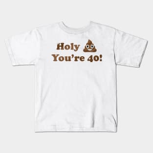 Holy Shit You're 40! Kids T-Shirt